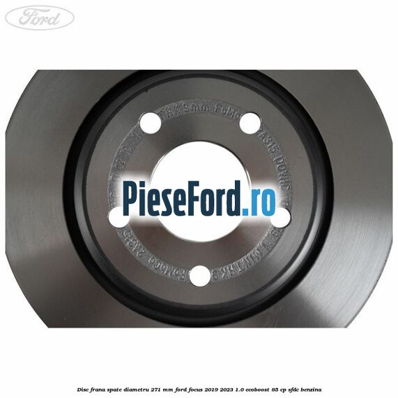 Disc frana spate diametru 271 mm Ford Focus 2019-2023 1.0 EcoBoost 85 cp Disc frana spate diametru 271 mm Ford Focus 2019-2023 1.0 EcoBoost 85 cp SFDC benzina
