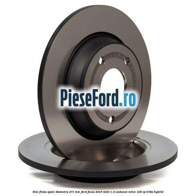 Disc frana spate diametru 271 mm Ford Focus 2019-2023 1.0 EcoBoost mHEV 125 cp Disc frana spate diametru 271 mm Ford Focus 2019-2023 1.0 EcoBoost mHEV 125 cp B7DA Hybrid