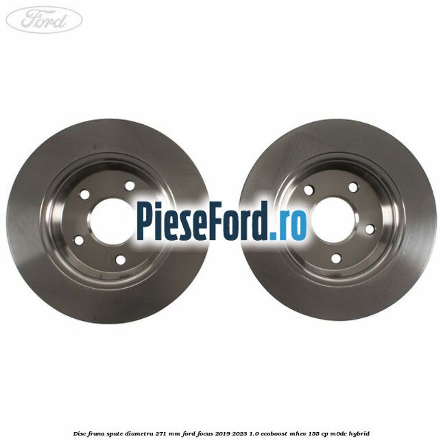 Disc frana spate diametru 271 mm Ford Focus 2019-2023 1.0 EcoBoost mHEV 155 cp Disc frana spate diametru 271 mm Ford Focus 2019-2023 1.0 EcoBoost mHEV 155 cp M0DC Hybrid