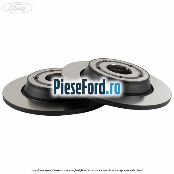 Disc frana spate diametru 271 mm Ford Focus 2019-2023 1.5 EcoBlue 120 cp Disc frana spate diametru 271 mm Ford Focus 2019-2023 1.5 EcoBlue 120 cp ZTDA, ZTDB diesel