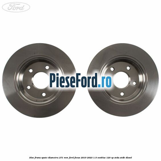 Disc frana spate diametru 271 mm Ford Focus 2019-2023 1.5 EcoBlue 120 cp Disc frana spate diametru 271 mm Ford Focus 2019-2023 1.5 EcoBlue 120 cp ZTDA, ZTDB diesel
