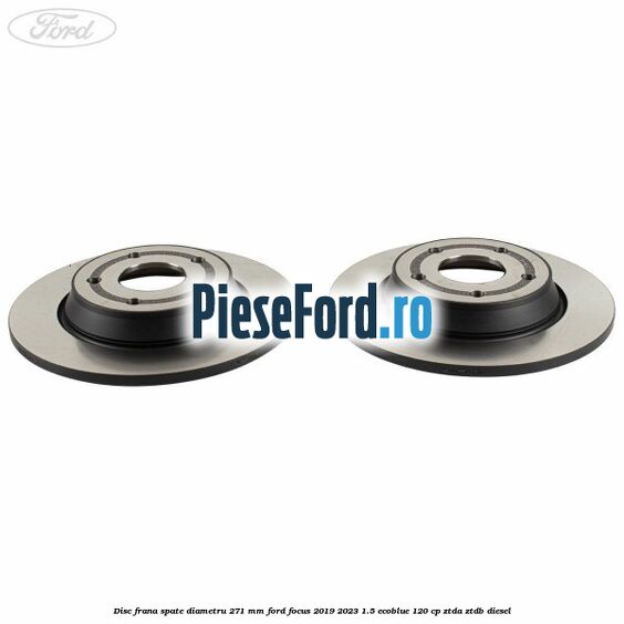 Disc frana spate diametru 271 mm Ford Focus 2019-2023 1.5 EcoBlue 120 cp Disc frana spate diametru 271 mm Ford Focus 2019-2023 1.5 EcoBlue 120 cp ZTDA, ZTDB diesel