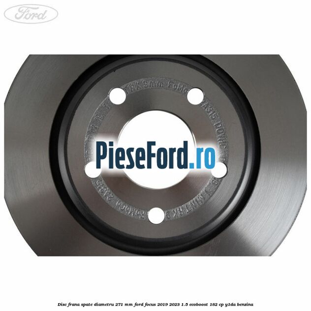 Disc frana spate diametru 271 mm Ford Focus 2019-2023 1.5 EcoBoost 182 cp Y1DA benzina