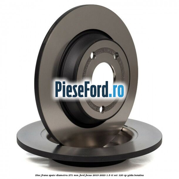 Disc frana spate diametru 271 mm Ford Focus 2019-2023 1.5 Ti-VCT 120 cp Y2DA benzina
