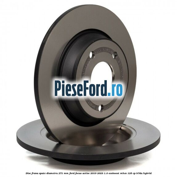 Disc frana spate diametru 271 mm Ford Focus Active 2019-2023 1.0 EcoBoost mHEV 125 cp Disc frana spate diametru 271 mm Ford Focus Active 2019-2023 1.0 EcoBoost mHEV 125 cp B7DA Hybrid