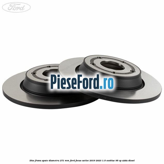 Disc frana spate diametru 271 mm Ford Focus Active 2019-2023 1.5 EcoBlue 95 cp Z2DA diesel