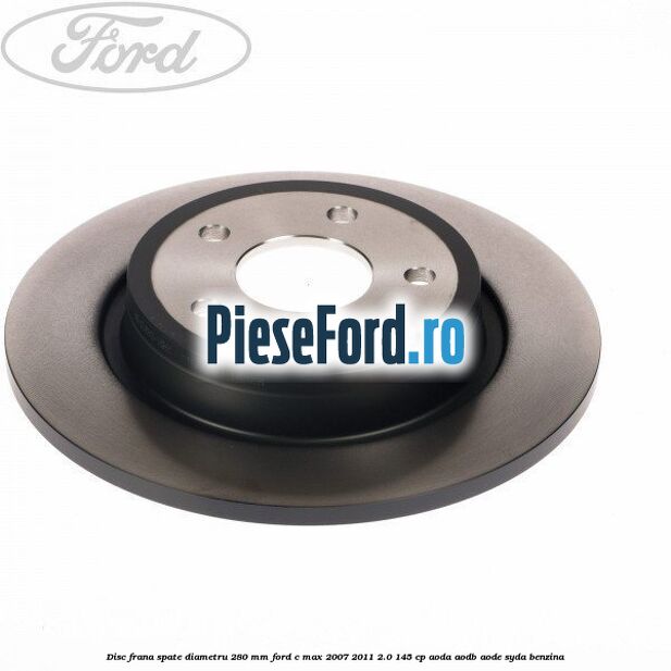 Disc frana spate diametru 280 mm Ford C-Max 2007-2011 2.0 145 cp AODA, AODB, AODE, SYDA benzina