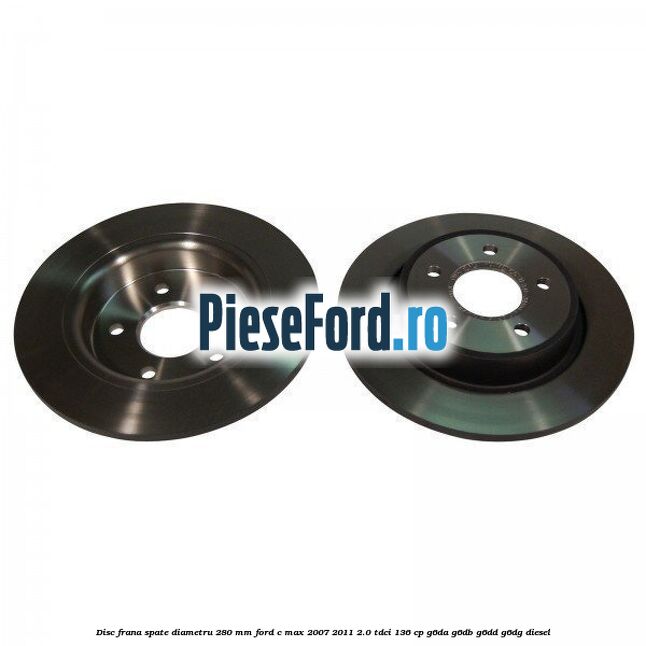 Disc frana spate diametru 280 mm Ford C-Max 2007-2011 2.0 TDCi 136 cp G6DA, G6DB, G6DD, G6DG diesel