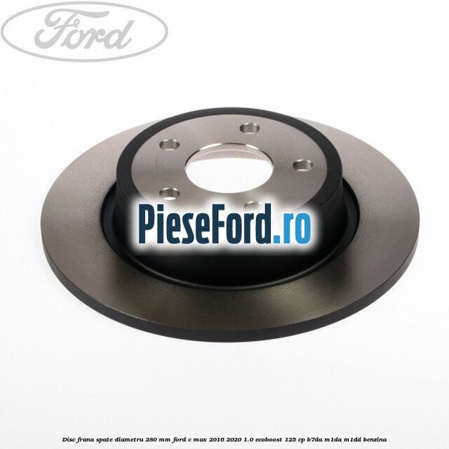 Disc frana spate diametru 280 mm Ford C-Max 2016-2020 1.0 EcoBoost 125 cp B7DA, M1DA, M1DD benzina