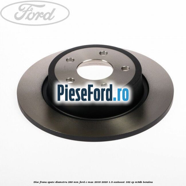 Disc frana spate diametru 280 mm Ford C-Max 2016-2020 1.5 EcoBoost 182 cp M9DB benzina