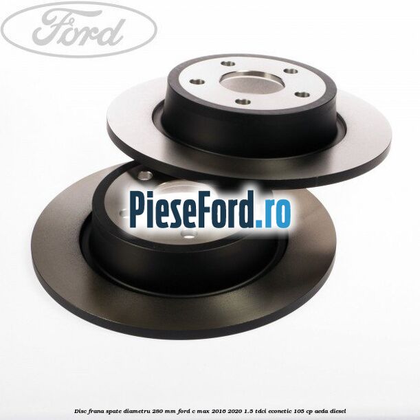 Disc frana spate diametru 280 mm Ford C-Max 2016-2020 1.5 TDCi ECOnetic 105 cp AEDA diesel