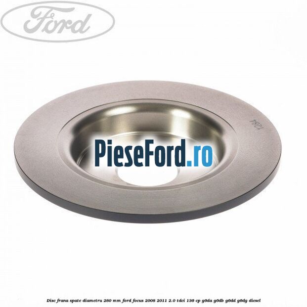 Disc frana spate diametru 280 mm Ford Focus 2008-2011 2.0 TDCi 136 cp G6DA, G6DB, G6DD, G6DG diesel