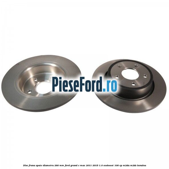 Disc frana spate diametru 280 mm Ford Grand C-Max 2011-2015 1.0 EcoBoost 100 cp Disc frana spate diametru 280 mm Ford Grand C-Max 2011-2015 1.0 EcoBoost 100 cp M2DA, M2DC benzina