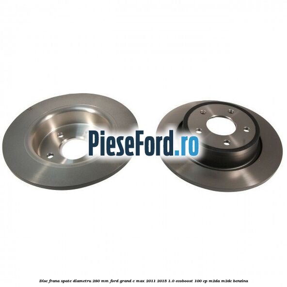 Disc frana spate diametru 280 mm Ford Grand C-Max 2011-2015 1.0 EcoBoost 100 cp Disc frana spate diametru 280 mm Ford Grand C-Max 2011-2015 1.0 EcoBoost 100 cp M2DA, M2DC benzina