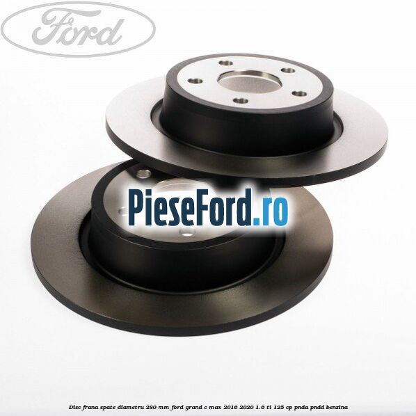 Disc frana spate diametru 280 mm Ford Grand C-Max 2016-2020 1.6 Ti 125 cp PNDA, PNDD benzina