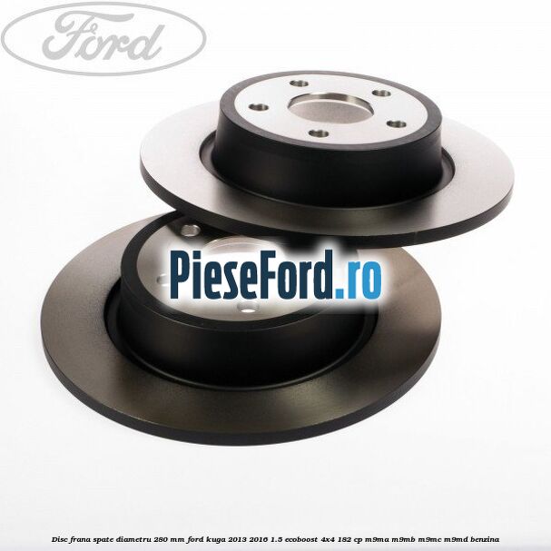 Disc frana spate diametru 280 mm Ford Kuga 2013-2016 1.5 EcoBoost 4x4 182 cp M9MA, M9MB, M9MC, M9MD benzina
