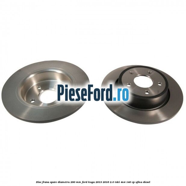 Disc frana spate diametru 280 mm Ford Kuga 2013-2016 2.0 TDCi 4x4 140 cp UFMA diesel