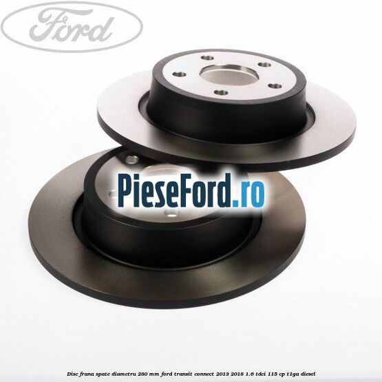 Disc frana spate diametru 280 mm Ford Transit Connect 2013-2018 1.6 TDCi 115 cp T1GA diesel