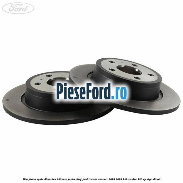 Disc frana spate diametru 280 mm janta aliaj Ford Transit Connect 2019-2023 1.5 EcoBlue 120 cp ZTGA diesel