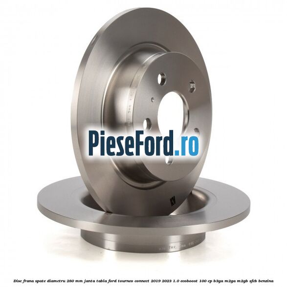 Disc frana spate diametru 280 mm janta tabla Ford Tourneo Connect 2019-2023 1.0 EcoBoost 100 cp B3GA, M2GA, M2GB, SFCB benzina