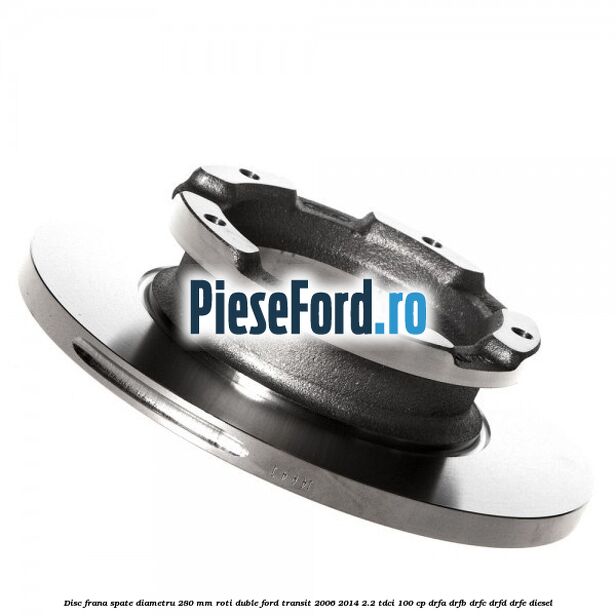 Disc frana spate diametru 280 mm roti duble Ford Transit 2006-2014 2.2 TDCi 100 cp Disc frana spate diametru 280 mm roti duble Ford Transit 2006-2014 2.2 TDCi 100 cp DRFA, DRFB, DRFC, DRFD, DRFE diesel