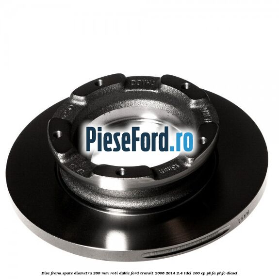 Disc frana spate diametru 280 mm roti duble Ford Transit 2006-2014 2.4 TDCi 100 cp Disc frana spate diametru 280 mm roti duble Ford Transit 2006-2014 2.4 TDCi 100 cp PHFA, PHFC diesel