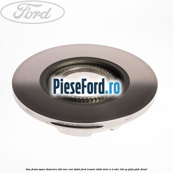 Disc frana spate diametru 280 mm roti duble Ford Transit 2006-2014 2.4 TDCi 100 cp Disc frana spate diametru 280 mm roti duble Ford Transit 2006-2014 2.4 TDCi 100 cp PHFA, PHFC diesel