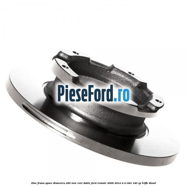 Disc frana spate diametru 280 mm roti duble Ford Transit 2006-2014 2.4 TDCi 140 cp Disc frana spate diametru 280 mm roti duble Ford Transit 2006-2014 2.4 TDCi 140 cp H9FB diesel