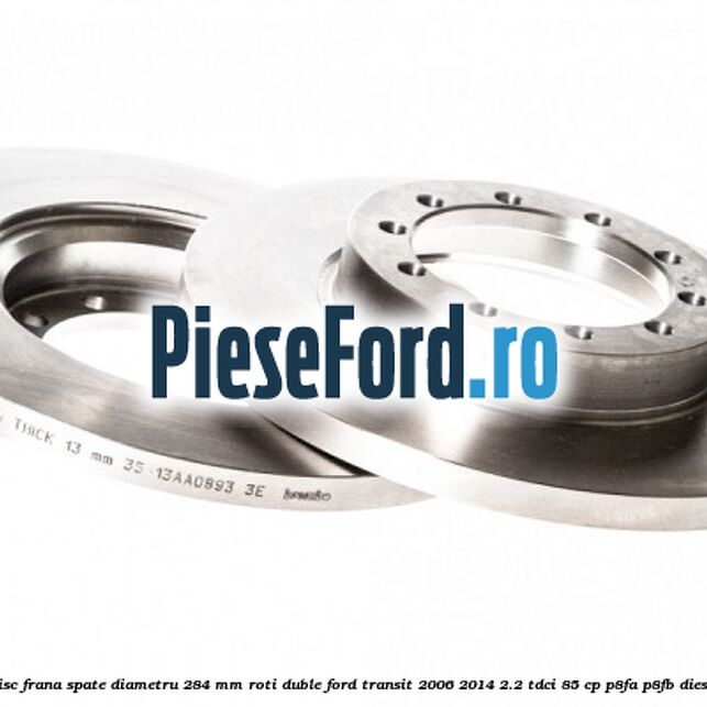 Disc frana spate diametru 284 mm roti duble Ford Transit 2006-2014 2.2 TDCi 85 cp Disc frana spate diametru 284 mm roti duble Ford Transit 2006-2014 2.2 TDCi 85 cp P8FA, P8FB diesel