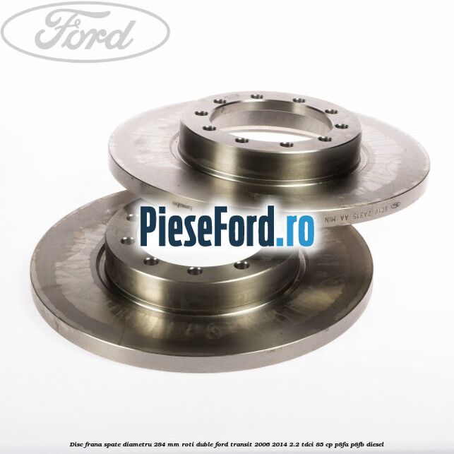 Disc frana spate diametru 284 mm roti duble Ford Transit 2006-2014 2.2 TDCi 85 cp Disc frana spate diametru 284 mm roti duble Ford Transit 2006-2014 2.2 TDCi 85 cp P8FA, P8FB diesel