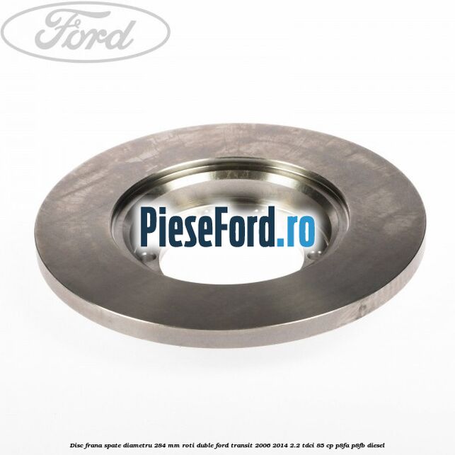Disc frana spate diametru 284 mm roti duble Ford Transit 2006-2014 2.2 TDCi 85 cp Disc frana spate diametru 284 mm roti duble Ford Transit 2006-2014 2.2 TDCi 85 cp P8FA, P8FB diesel