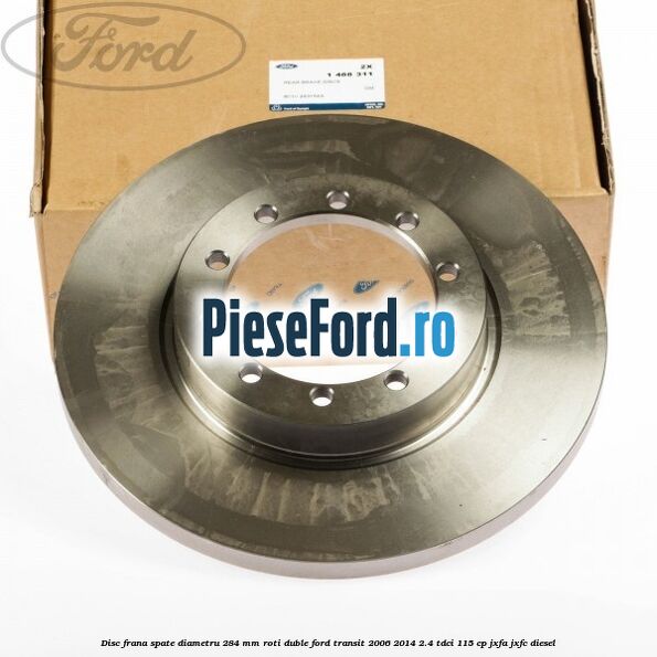 Disc frana spate diametru 284 mm roti duble Ford Transit 2006-2014 2.4 TDCi 115 cp JXFA, JXFC diesel