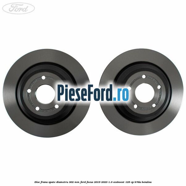 Disc frana spate diametru 302 mm Ford Focus 2019-2023 1.0 EcoBoost 125 cp Disc frana spate diametru 302 mm Ford Focus 2019-2023 1.0 EcoBoost 125 cp B7DA benzina
