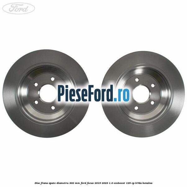Disc frana spate diametru 302 mm Ford Focus 2019-2023 1.0 EcoBoost 125 cp Disc frana spate diametru 302 mm Ford Focus 2019-2023 1.0 EcoBoost 125 cp B7DA benzina
