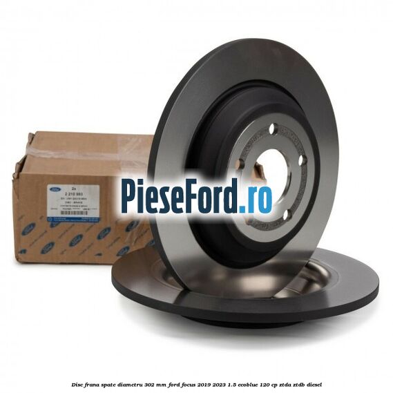 Disc frana spate diametru 302 mm Ford Focus 2019-2023 1.5 EcoBlue 120 cp ZTDA, ZTDB diesel