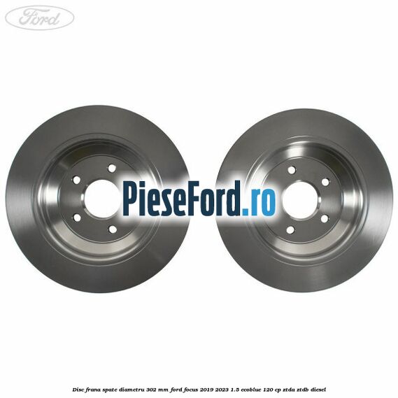 Disc frana spate diametru 302 mm Ford Focus 2019-2023 1.5 EcoBlue 120 cp ZTDA, ZTDB diesel