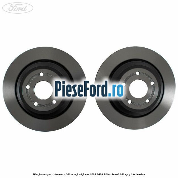 Disc frana spate diametru 302 mm Ford Focus 2019-2023 1.5 EcoBoost 182 cp Y1DA benzina