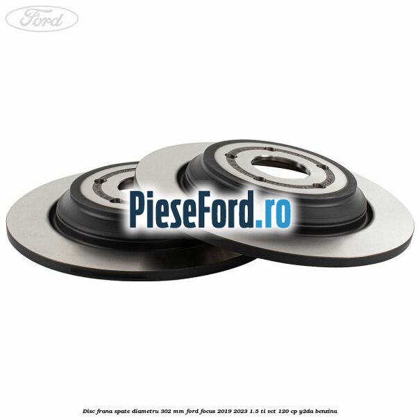 Disc frana spate diametru 302 mm Ford Focus 2019-2023 1.5 Ti-VCT 120 cp Y2DA benzina