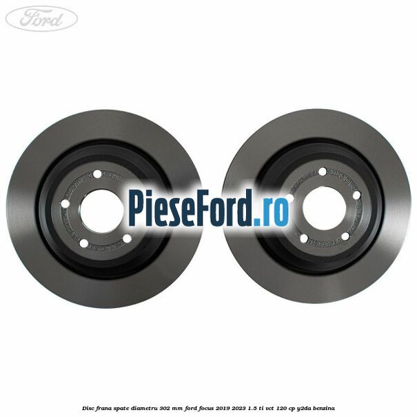Disc frana spate diametru 302 mm Ford Focus 2019-2023 1.5 Ti-VCT 120 cp Y2DA benzina