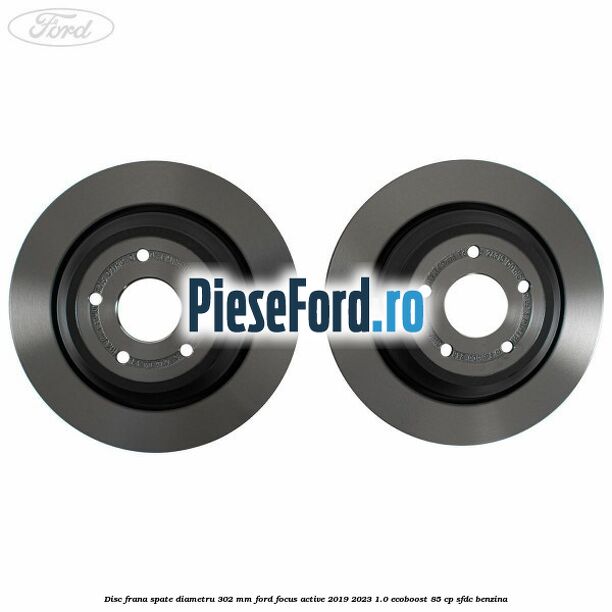 Disc frana spate diametru 302 mm Ford Focus Active 2019-2023 1.0 EcoBoost 85 cp SFDC benzina