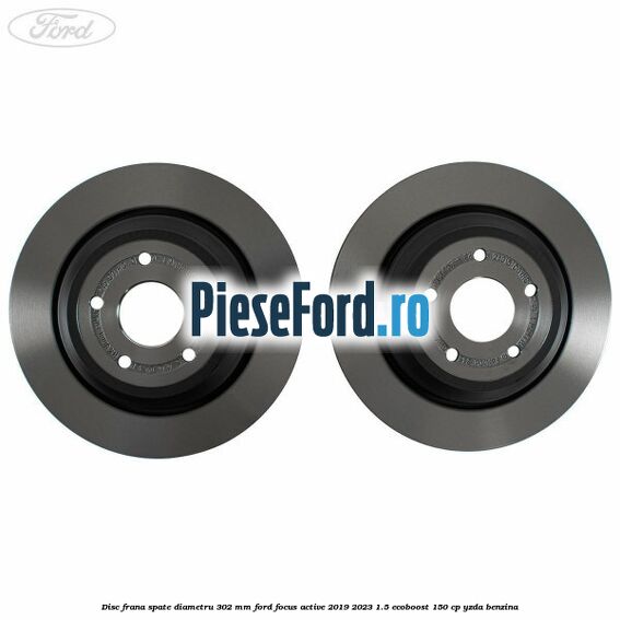 Disc frana spate diametru 302 mm Ford Focus Active 2019-2023 1.5 EcoBoost 150 cp YZDA benzina