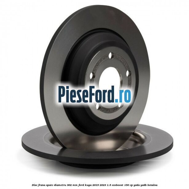 Disc frana spate diametru 302 mm Ford Kuga 2019-2023 1.5 EcoBoost 150 cp YZDA, YZDB benzina