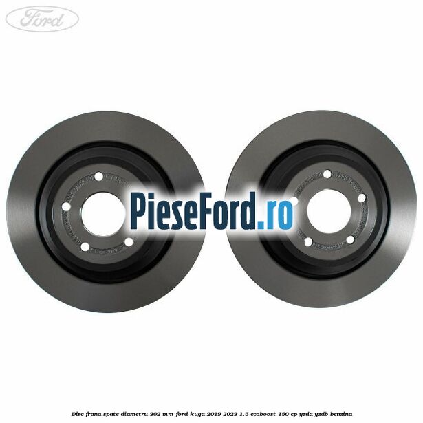 Disc frana spate diametru 302 mm Ford Kuga 2019-2023 1.5 EcoBoost 150 cp YZDA, YZDB benzina
