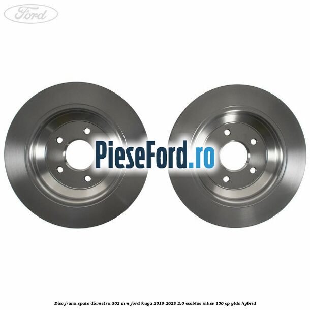 Disc frana spate diametru 302 mm Ford Kuga 2019-2023 2.0 EcoBlue mHEV 150 cp YLDC hybrid