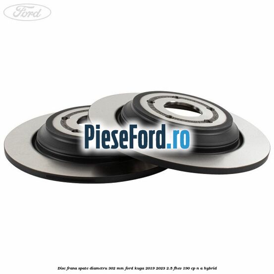 Disc frana spate diametru 302 mm Ford Kuga 2019-2023 2.5 FHEV 190 cp n/a hybrid