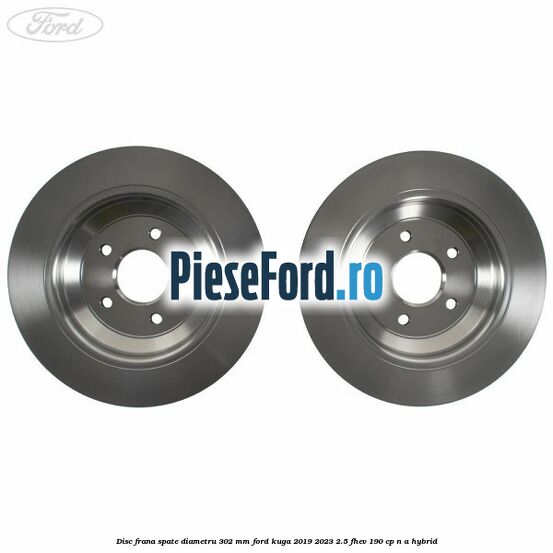 Disc frana spate diametru 302 mm Ford Kuga 2019-2023 2.5 FHEV 190 cp n/a hybrid