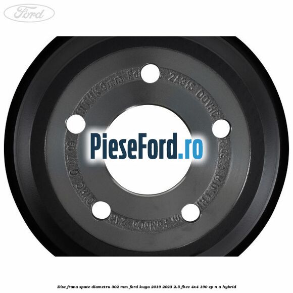 Disc frana spate diametru 302 mm Ford Kuga 2019-2023 2.5 FHEV 4x4 190 cp n/a hybrid