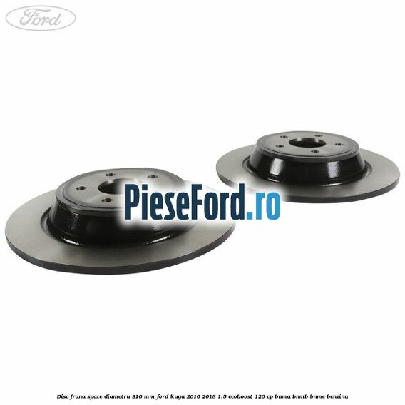 Disc frana spate diametru 316 mm Ford Kuga 2016-2018 1.5 EcoBoost 120 cp BNMA, BNMB, BNMC benzina