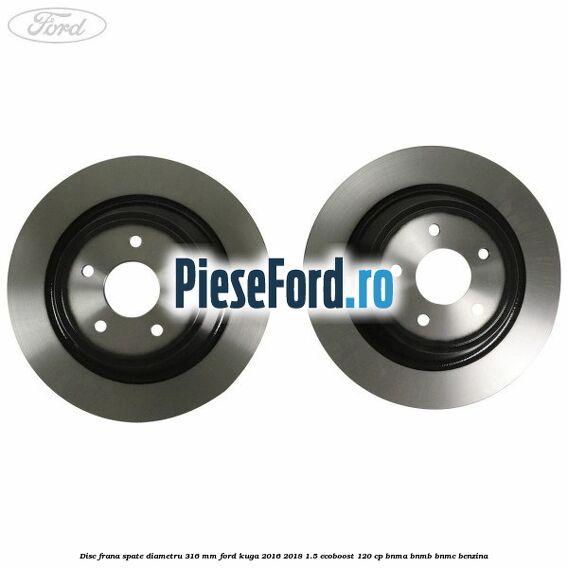 Disc frana spate diametru 316 mm Ford Kuga 2016-2018 1.5 EcoBoost 120 cp BNMA, BNMB, BNMC benzina