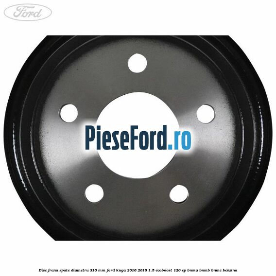 Disc frana spate diametru 316 mm Ford Kuga 2016-2018 1.5 EcoBoost 120 cp BNMA, BNMB, BNMC benzina
